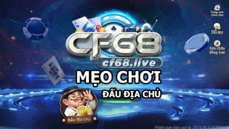 Mẹo chơi game Đấu Địa Chủ cf68 club ăn tiền cực chuẩn