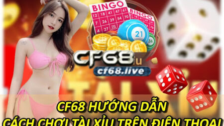 Hướng dẫn cách chơi tài xỉu trên điện thoại tại cf68