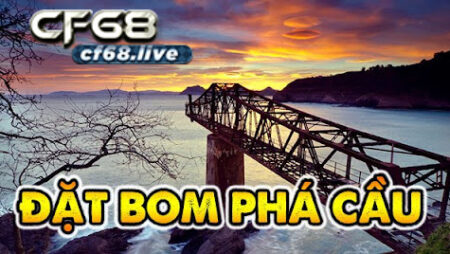 Tìm hiểu Game dat bom pha cau cùng cf68