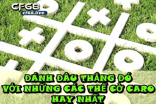 Đánh đâu thắng đó với những các thế cờ caro hay nhất