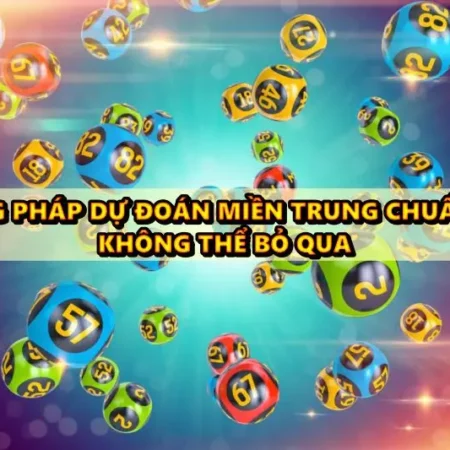 Dự đoán miền trung chuẩn nhất anh em không thể bỏ qua