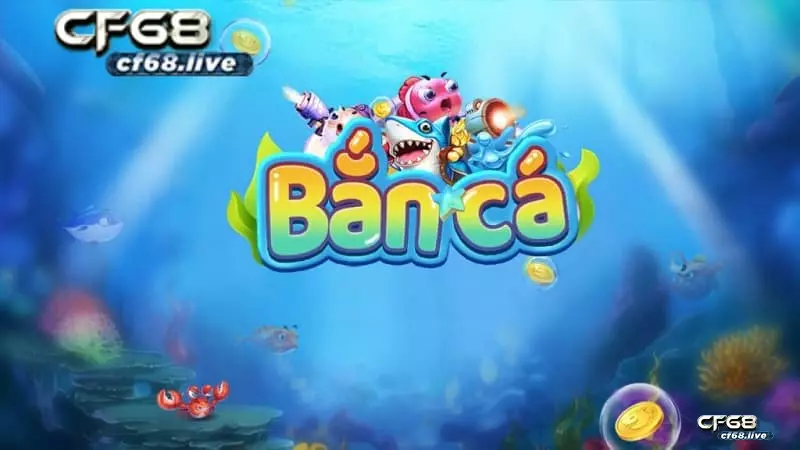 Giới thiệu game ban ca cf68 và những mẹo chơi thắng lớn