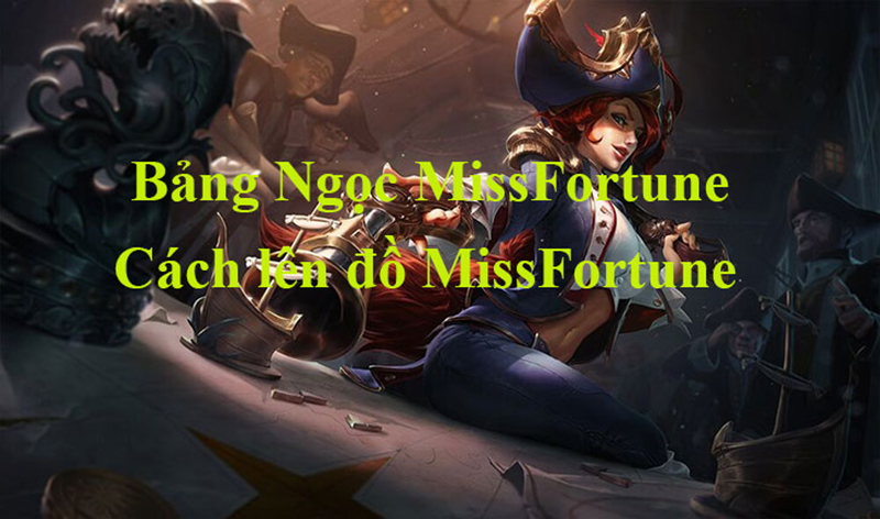 Cách lên đồ bảng ngọc Miss Fortune để chơi tướng này hiệu quả