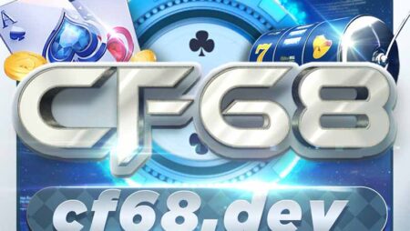 Cf68 là gì? Điểm nổi bật của nhà cái game online Cf68