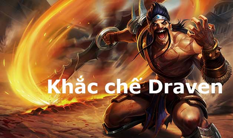 Khắc chế draven bằng cách tiêu diệt điều kiện thắng của hắn