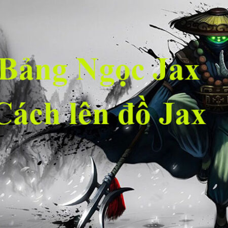 Cách chơi Jax đa dạng, chi tiết về bảng ngọc, trang bị mùa mới