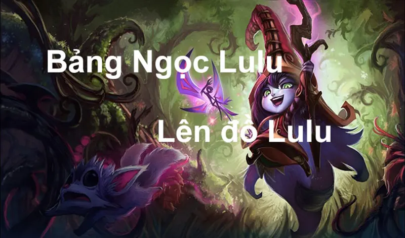 Ngọc lulu - Ưu và nhược điểm của vị tướng lulu là gì?