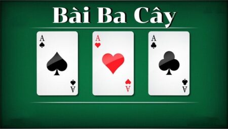 Bài ba cây 2022 – Luật chơi thú vị, lối chơi đặc sắc