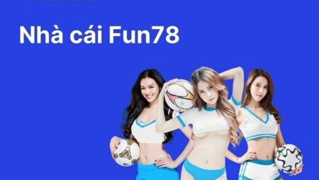 Fun78 – Cập nhật link vào Fun78 uy tín mượt nhất hiện nay