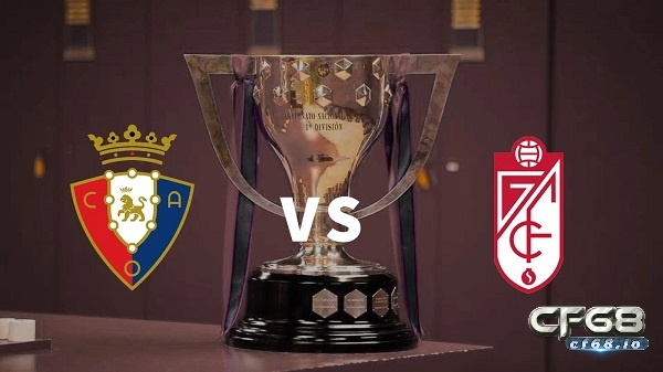 Nhận định trận đấu - Soi kèo Osasuna vs Granada - 23/10/2021