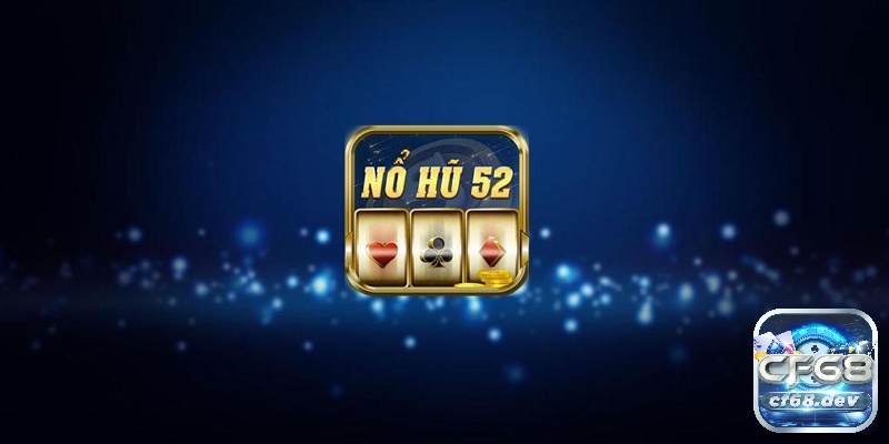 Review cổng game nổ hũ 52