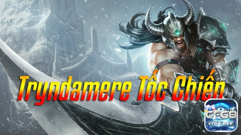 Cách lên đồ cho Tryndamere trong game Tốc Chiến