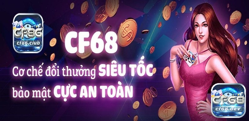 CF68. DEV thiết kế đẹp mắt, đầu tư chuyên nghiệp trong trải nghiệm người dùng