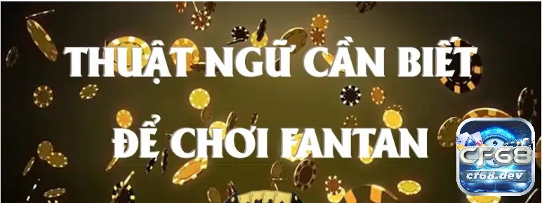 Tổng hợp các thuật ngữ Fantan cần biết tại nhà cái