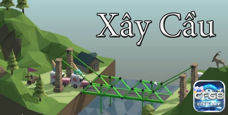 Khám phá top các game xây cầu đỉnh cao cùng CF68 nhé!