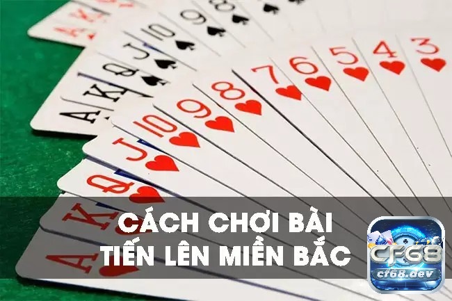 Khám phá cách chơi tiến lên miền bắc cùng CF68.WORLD nhé!