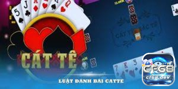 Nắm luật cát tê là bước cơ bản để đánh giỏi game bài này