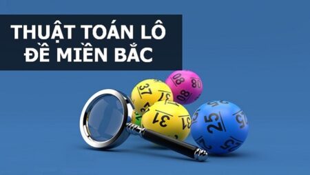 Cách tính lô đề miền bắc chuẩn xác và dễ trúng nhất